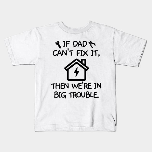 If dad can't fix it, then we're in big trouble. Kids T-Shirt by mksjr